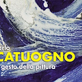 "Il gesto della pittura", personale di Carlo Catuogno a Santa Maria del Rifugio