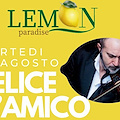 Martedì 27 agosto al Lemon Paradise di Minori una cena spettacolo con Felice D’Amico 